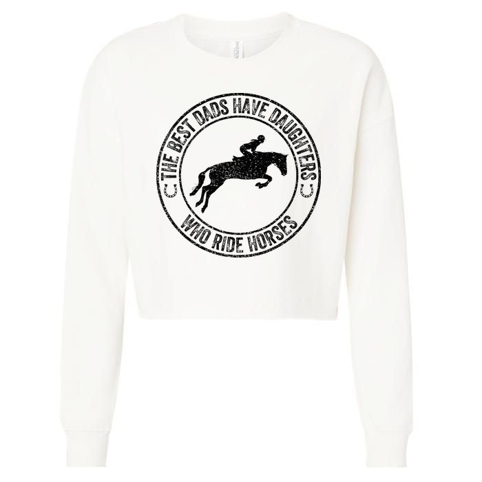 The Best Dads Have Daughters Who Ride Horses Father's Day Cropped Pullover Crew
