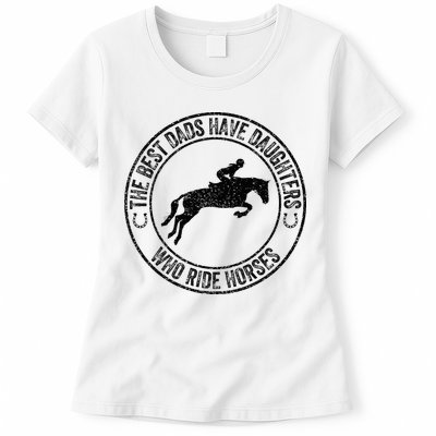 The Best Dads Have Daughters Who Ride Horses Father's Day Womens T-Shirt