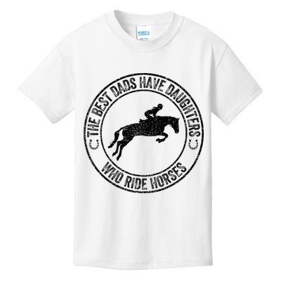 The Best Dads Have Daughters Who Ride Horses Father's Day Kids T-Shirt