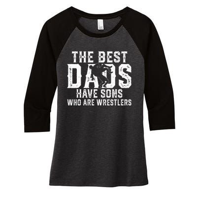 The Best Dads Have Sons Who Are Wrestlers Women's Tri-Blend 3/4-Sleeve Raglan Shirt