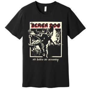 The Black Dog Old Habits Die Screaming Ttpd Premium T-Shirt