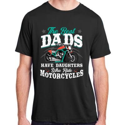 The Best Dads Have Daughters Who Ride Motorcycles Biker Dad Adult ChromaSoft Performance T-Shirt