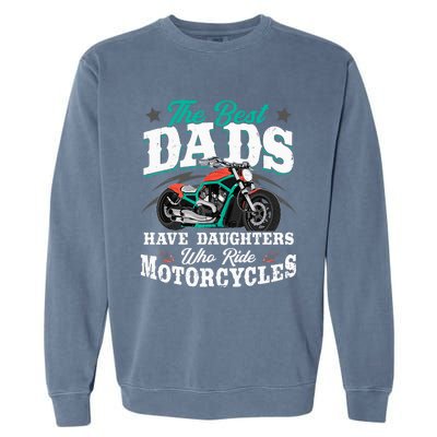 The Best Dads Have Daughters Who Ride Motorcycles Biker Dad Garment-Dyed Sweatshirt