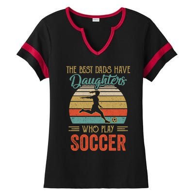 The Best Dads Have Daughters Play Soccer Fathers Day Vintage Gift Ladies Halftime Notch Neck Tee