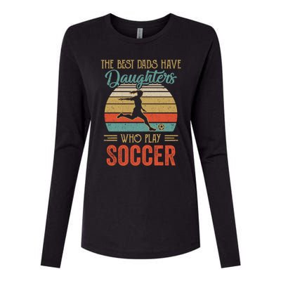 The Best Dads Have Daughters Play Soccer Fathers Day Vintage Gift Womens Cotton Relaxed Long Sleeve T-Shirt