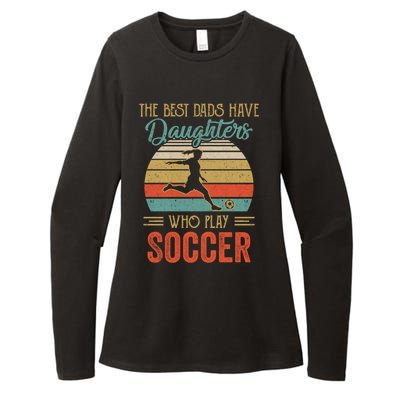 The Best Dads Have Daughters Play Soccer Fathers Day Vintage Gift Womens CVC Long Sleeve Shirt