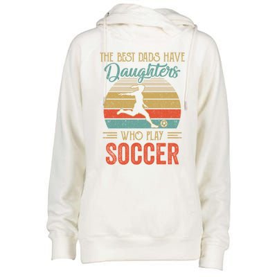 The Best Dads Have Daughters Play Soccer Fathers Day Vintage Gift Womens Funnel Neck Pullover Hood