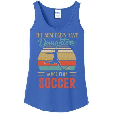 The Best Dads Have Daughters Play Soccer Fathers Day Vintage Gift Ladies Essential Tank