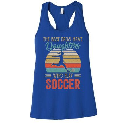 The Best Dads Have Daughters Play Soccer Fathers Day Vintage Gift Women's Racerback Tank