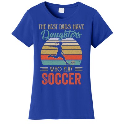 The Best Dads Have Daughters Play Soccer Fathers Day Vintage Gift Women's T-Shirt