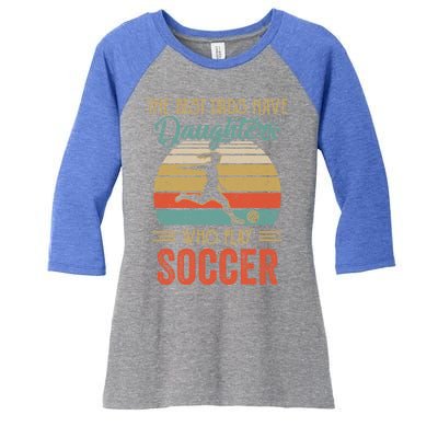 The Best Dads Have Daughters Play Soccer Fathers Day Vintage Gift Women's Tri-Blend 3/4-Sleeve Raglan Shirt