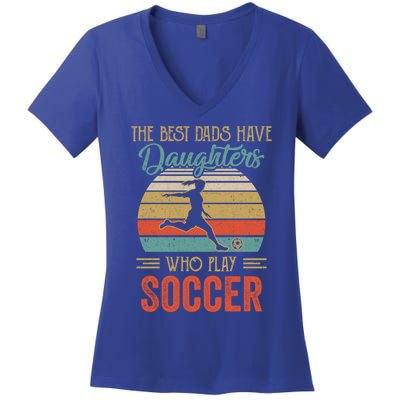 The Best Dads Have Daughters Play Soccer Fathers Day Vintage Gift Women's V-Neck T-Shirt