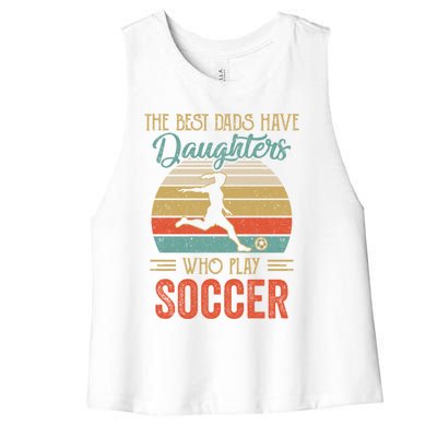 The Best Dads Have Daughters Play Soccer Fathers Day Vintage Gift Women's Racerback Cropped Tank