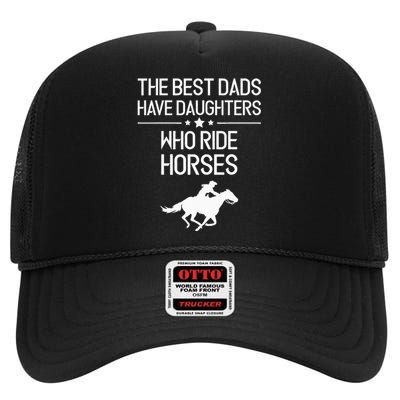 The Best Dads Have Daughters Who Ride Horses Horse Girl High Crown Mesh Back Trucker Hat