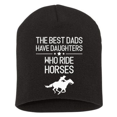 The Best Dads Have Daughters Who Ride Horses Horse Girl Short Acrylic Beanie