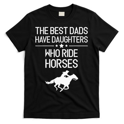 The Best Dads Have Daughters Who Ride Horses Horse T-Shirt