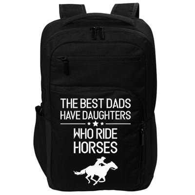 The Best Dads Have Daughters Who Ride Horses Horse Impact Tech Backpack