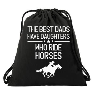 The Best Dads Have Daughters Who Ride Horses Horse Drawstring Bag