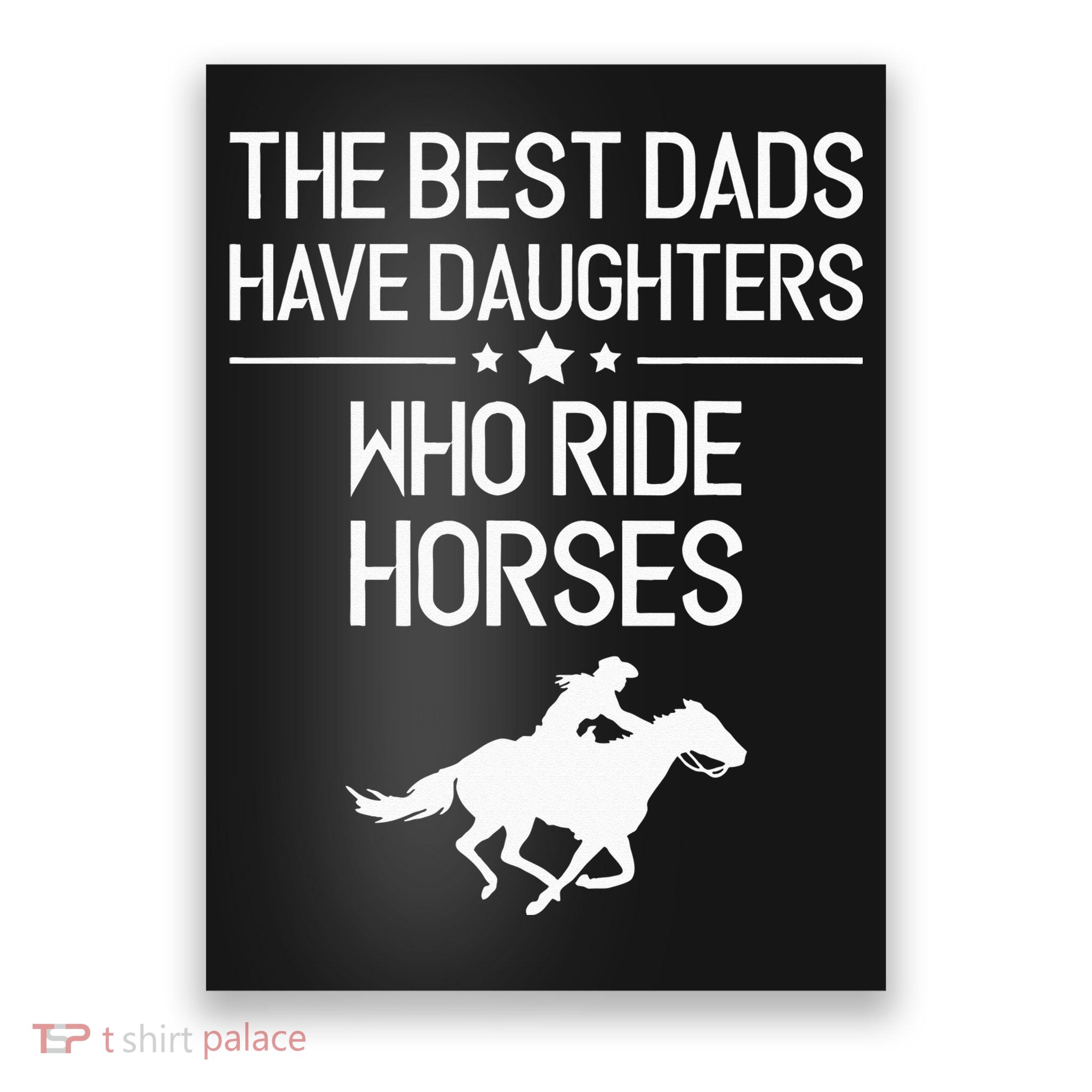 The Best Dads Have Daughters Who Ride Horses Horse Poster