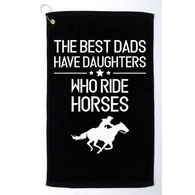 The Best Dads Have Daughters Who Ride Horses Horse Golf Towel