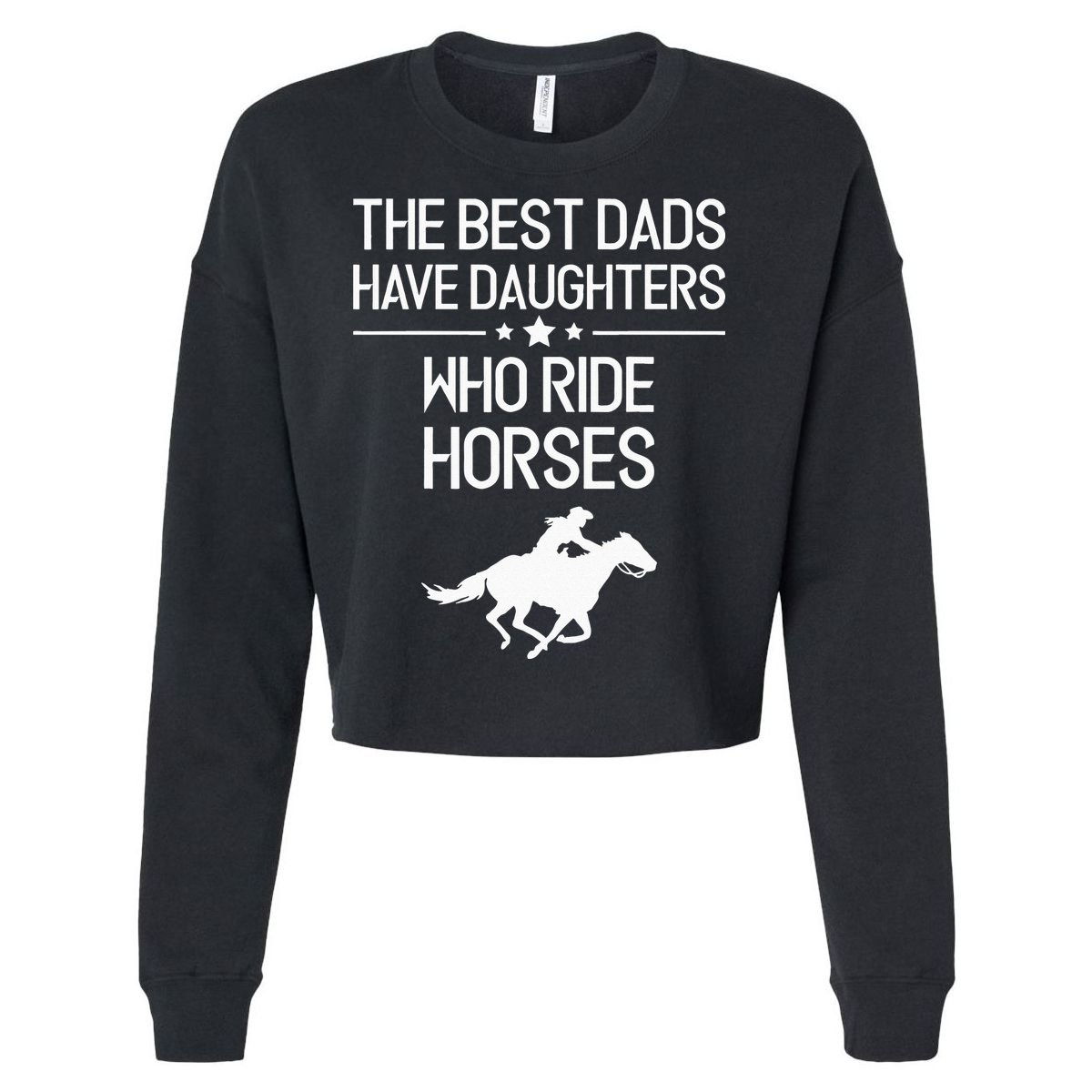 The Best Dads Have Daughters Who Ride Horses Horse Cropped Pullover Crew