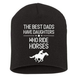 The Best Dads Have Daughters Who Ride Horses Horse Short Acrylic Beanie