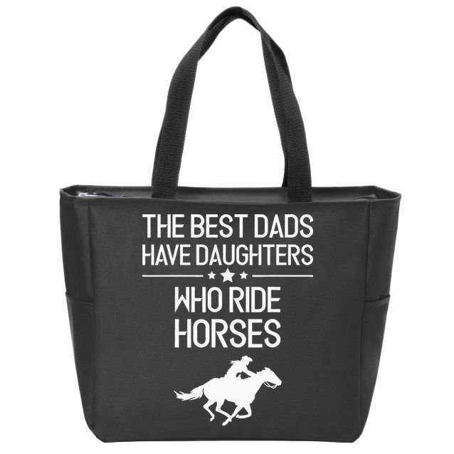 The Best Dads Have Daughters Who Ride Horses Horse Zip Tote Bag