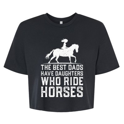 The Best Dads Have Daughters Who Ride Horses Bella+Canvas Jersey Crop Tee