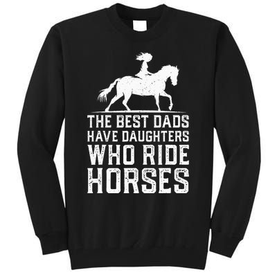 The Best Dads Have Daughters Who Ride Horses Tall Sweatshirt