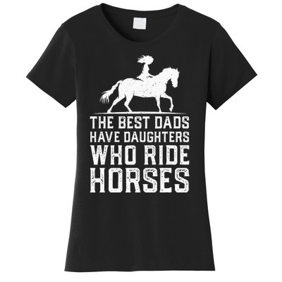 The Best Dads Have Daughters Who Ride Horses Women's T-Shirt