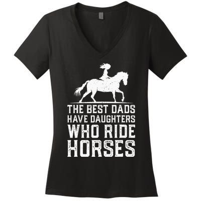 The Best Dads Have Daughters Who Ride Horses Women's V-Neck T-Shirt