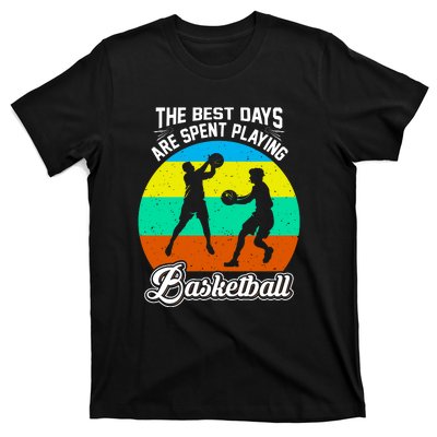 The Best Days Spent Playing Basketball For Basketball Team Sport Bball T-Shirt