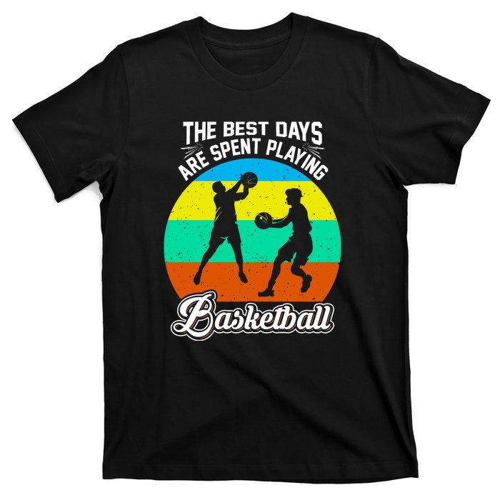 The Best Days Spent Playing Basketball For Basketball Team Sport Bball T-Shirt