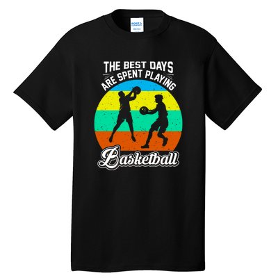 The Best Days Spent Playing Basketball For Basketball Team Sport Bball Tall T-Shirt