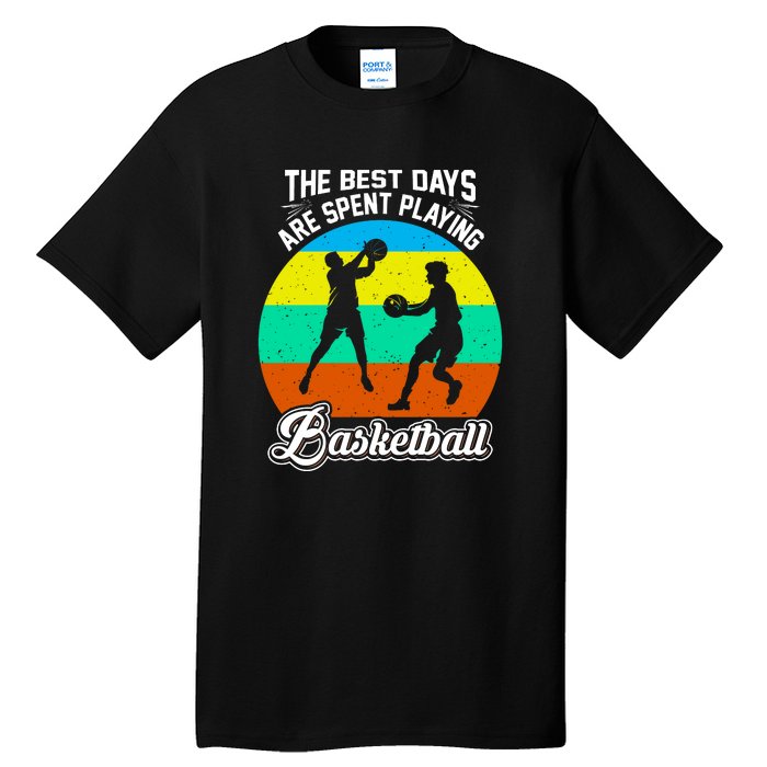 The Best Days Spent Playing Basketball For Basketball Team Sport Bball Tall T-Shirt