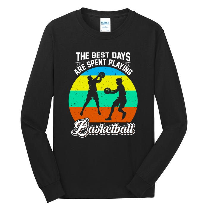 The Best Days Spent Playing Basketball For Basketball Team Sport Bball Tall Long Sleeve T-Shirt