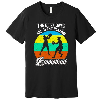 The Best Days Spent Playing Basketball For Basketball Team Sport Bball Premium T-Shirt