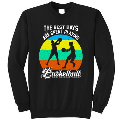 The Best Days Spent Playing Basketball For Basketball Team Sport Bball Tall Sweatshirt