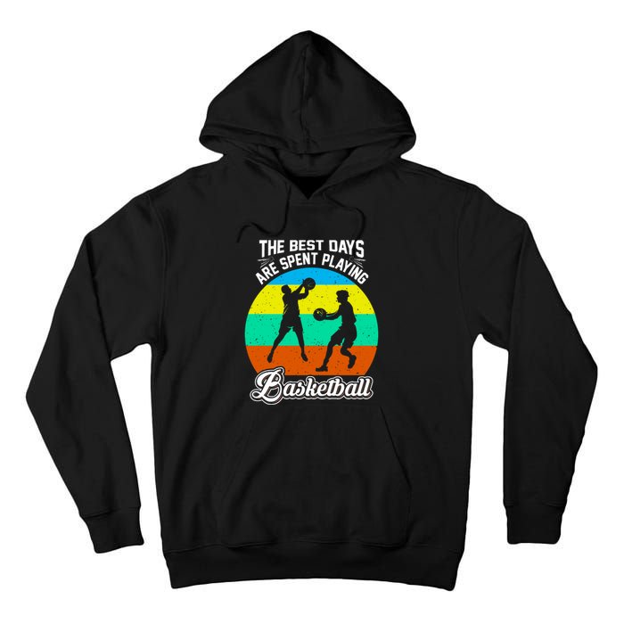 The Best Days Spent Playing Basketball For Basketball Team Sport Bball Tall Hoodie