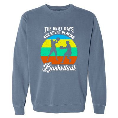 The Best Days Spent Playing Basketball For Basketball Team Sport Bball Garment-Dyed Sweatshirt