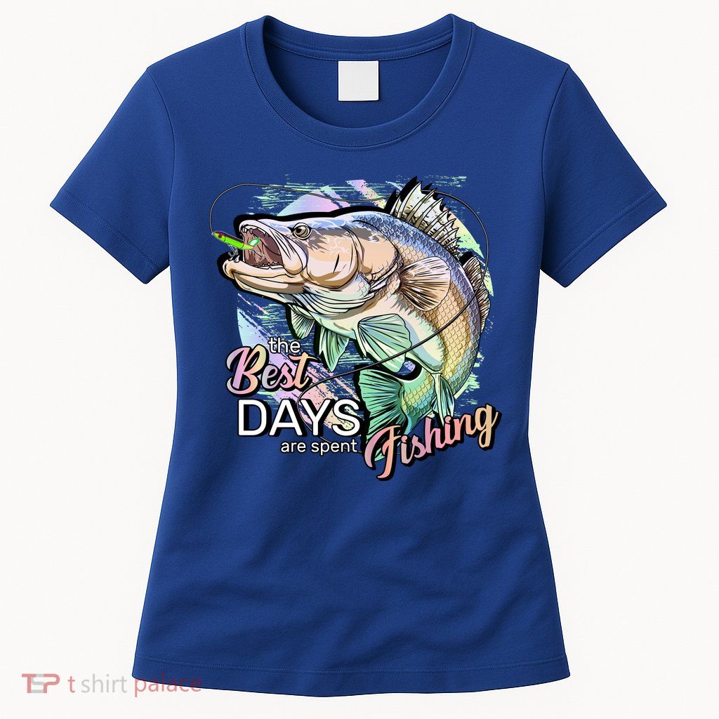The Best Days Are Spent Fishing Womens T-Shirt