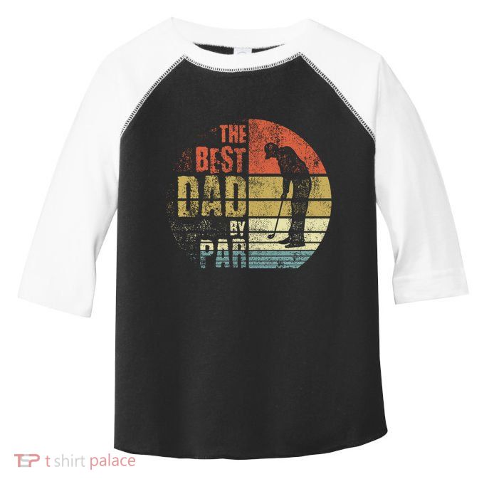 The Best Dad By Par Meaningful Gift Toddler Fine Jersey T-Shirt