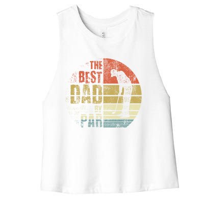 The Best Dad By Par Meaningful Gift Women's Racerback Cropped Tank