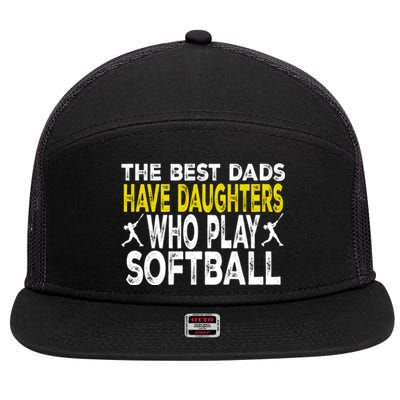 The Best Dads Have Daughters Who Play Softball Dad Daughter Meaningful Gift 7 Panel Mesh Trucker Snapback Hat