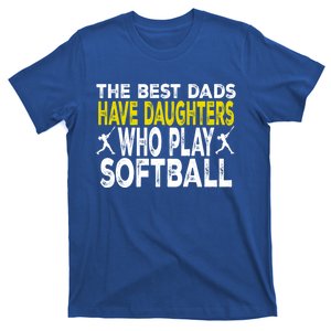 The Best Dads Have Daughters Who Play Softball Dad Daughter Meaningful Gift T-Shirt