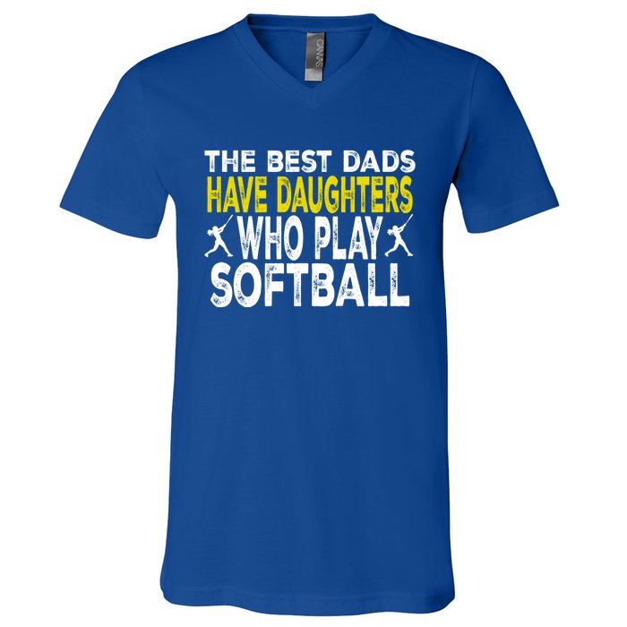 The Best Dads Have Daughters Who Play Softball Dad Daughter Meaningful Gift V-Neck T-Shirt