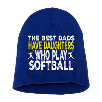 The Best Dads Have Daughters Who Play Softball Dad Daughter Meaningful Gift Short Acrylic Beanie