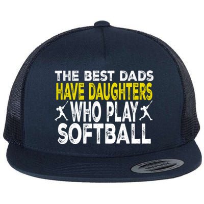 The Best Dads Have Daughters Who Play Softball Dad Daughter Meaningful Gift Flat Bill Trucker Hat