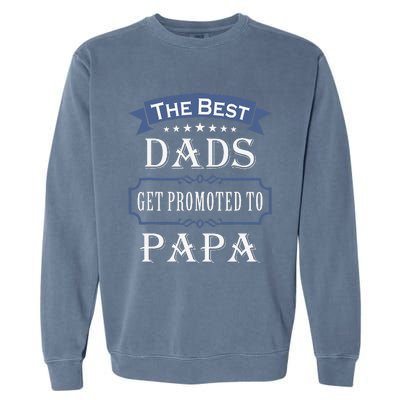 The Best Dads Get Promoted To Papa Fathers Day New Grandpa Garment-Dyed Sweatshirt