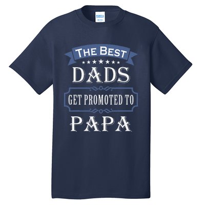 The Best Dads Get Promoted To Papa Fathers Day New Grandpa Tall T-Shirt